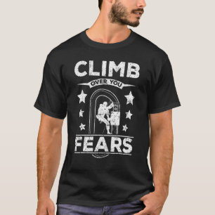 Rock Climbing Over Your Fears T-Shirt