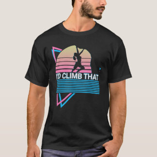 Rock Climbing Rock Climber Retro I'd Climb That T-Shirt