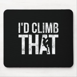 Rock Climbing Shirt, Climber, Funny, I'd Climb Tha Mouse Pad