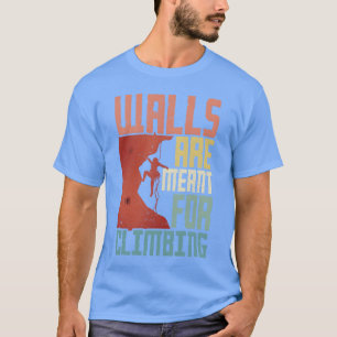 Rock Climbing Walls are meant for climbing retro T-Shirt