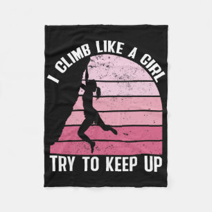 Rock Climbing Women I Climb Like A Girl Try To Kee Fleece Blanket