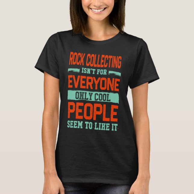 Rock Collecting Isnt For Everyone Rock Collector T-Shirt (Front)