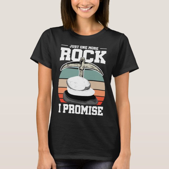 Rock Collector Just One More Rock I Promise Geolog T-Shirt (Front)