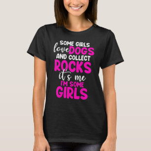 Rock Collectors Some Girls Love Dogs And Collect R T-Shirt