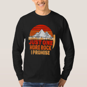 Rock Geology Just One More Rock I Promise Rockhoun T-Shirt