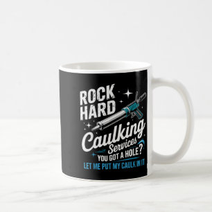 Rock Hard Caulking Services Funny Adult Humor  Coffee Mug