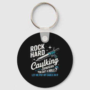 Rock Hard Caulking Services Funny Adult Humor Key Ring