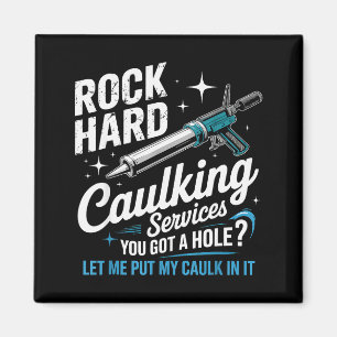 Rock Hard Caulking Services Funny Adult Humor Magnet