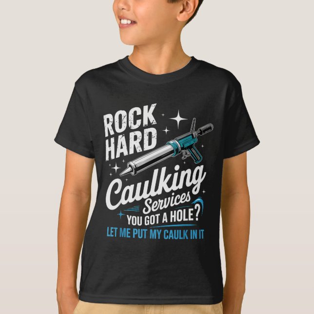 Rock Hard Caulking Services Funny Adult Humor  T-Shirt (Front)