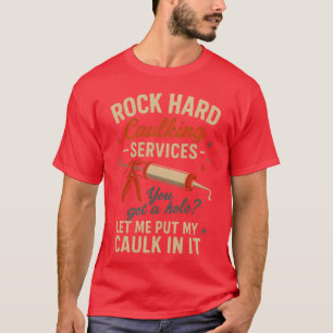Rock Hard Caulking Services Funny Saying Adult gir T-Shirt