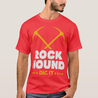 Rock Hound Dig It Geologist Rockhounding Design T-Shirt