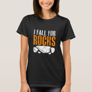Rock Hunting Mineral Hunter I Fall For Rocks T-Shirt
