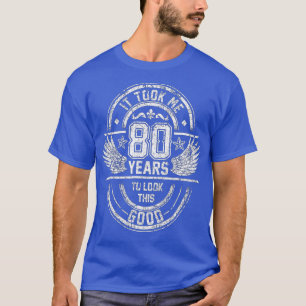 Rock It Took Me 80 Years To Look This Good 80th Bi T-Shirt