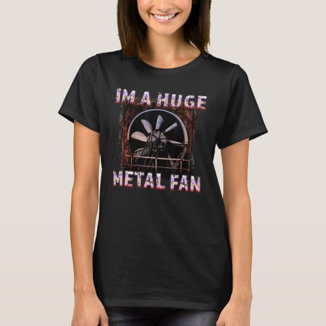Rock Music   Im A Huge Heavy Metal Fan Joke Pun T-Shirt (Front)