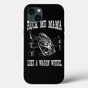 Rock Music Me Mama Like A Wagon Wheel TShirt Count iPhone 13 Case