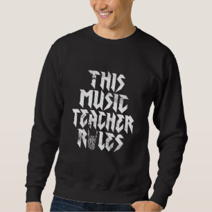 Rock Music  This Music Teacher Rules Rock And Roll Sweatshirt