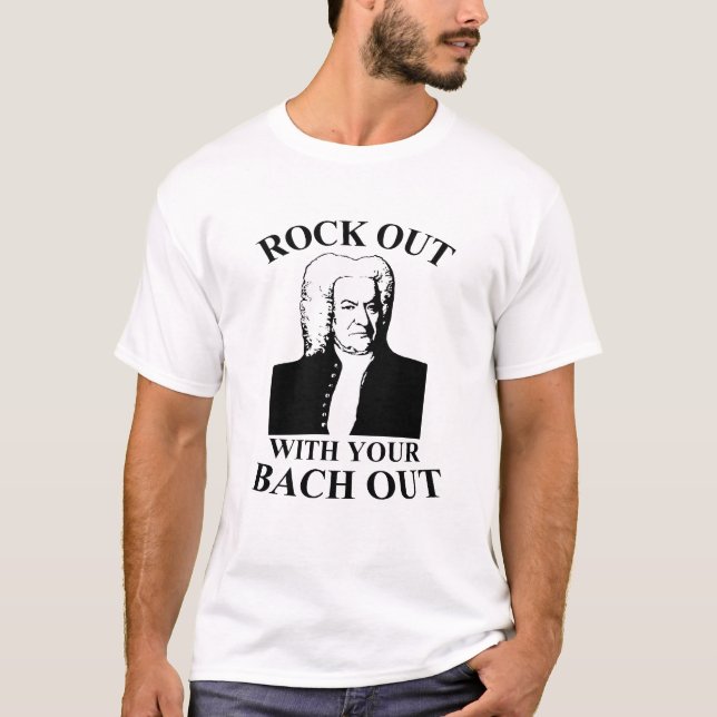 Rock Out with Your Bach Out T-Shirt (Front)