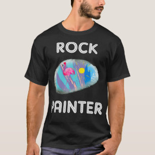 Rock Painter  for People Who Paint Rocks or Hunt R T-Shirt