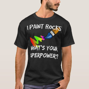 Rock Painting Funny I Paint Rocks Superpower Gift T-Shirt
