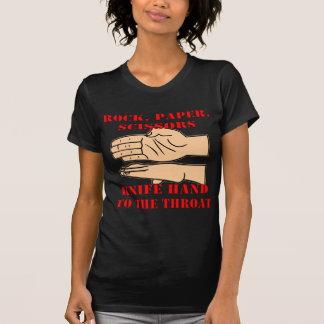 Rock, Paper Scissors, Knife Hand To The Throat T-Shirt