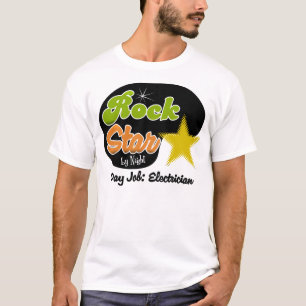 Rock Star By Night - Day Job Electrician T-Shirt