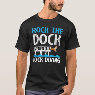 Rock The Dock Dock Diving Canine Water Sport Dock  T-Shirt