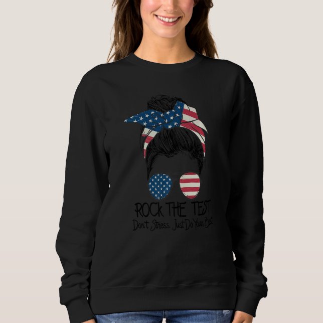 Rock The Test Dont Stress Messy Bun Testing Day Te Sweatshirt (Front)