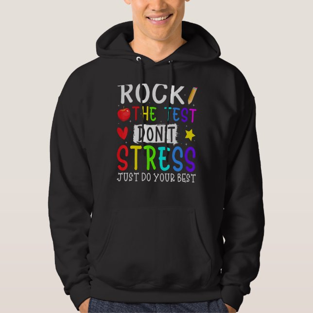 Rock The Test Don't Stress  Testing Day Test Day T Hoodie (Front)