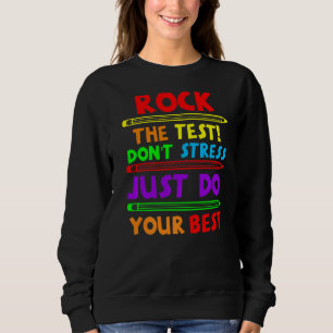 Rock The Test Just Do Your Best  Teacher Testing D Sweatshirt