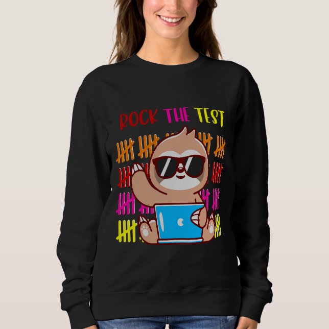 Rock The Test Sloth Teacher Test Day Testing Day F Sweatshirt (Front)