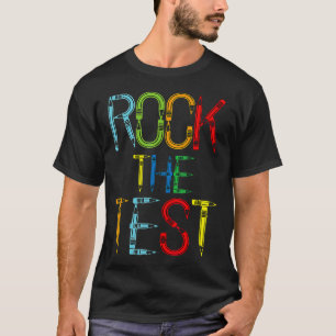 Rock The Test Teacher Test Day Funny Testing Day T T-Shirt