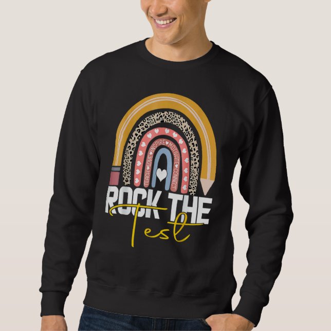 Rock The Test Teacher Test Day Testing Day Rainbow Sweatshirt (Front)