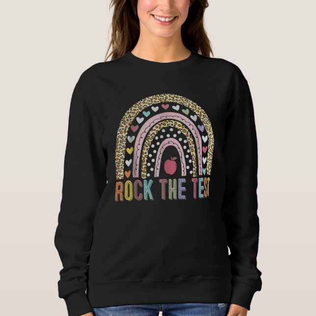Rock The Test Teacher Test Day Testing Day Rainbow Sweatshirt (Front)