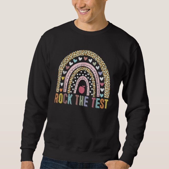 Rock The Test Teacher Test Day Testing Day Rainbow Sweatshirt (Front)