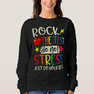 Rock The Test  Teacher Test Day Testing Day Studen Sweatshirt