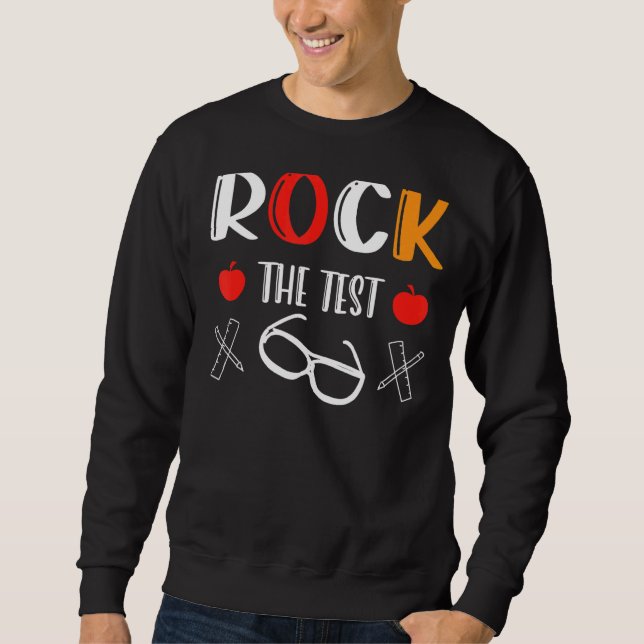 Rock The Test  Teacher Test Day Testing Day Sweatshirt (Front)