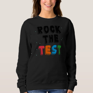 Rock The Test Teacher Test Day Testing Day  Teache Sweatshirt