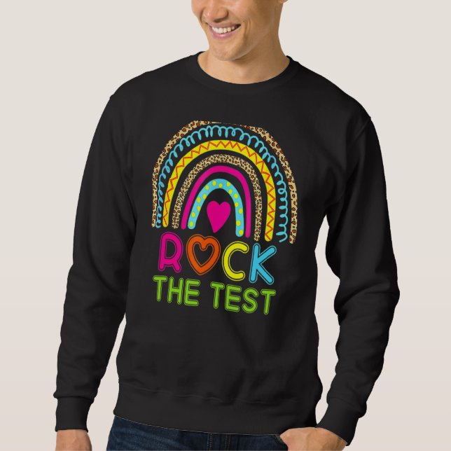 Rock The Test Teacher Test Day Testing Day  Teache Sweatshirt (Front)