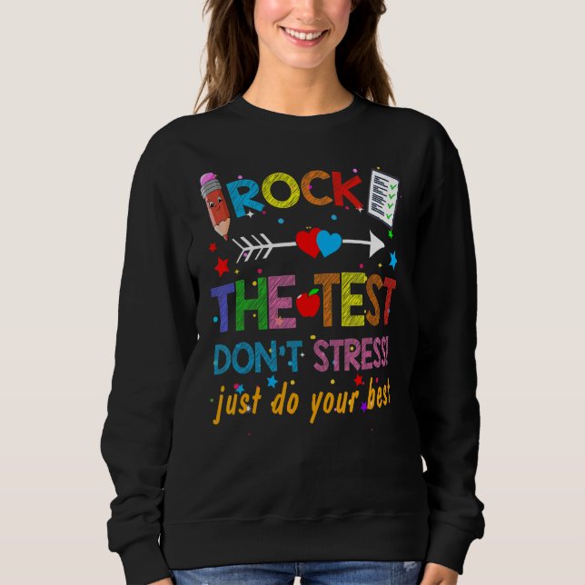 Rock The Test Teacher Test Day Testing Day  Teache Sweatshirt (Front)