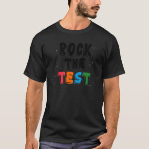 Rock The Test Teacher Test Day Testing Day Teache T-Shirt