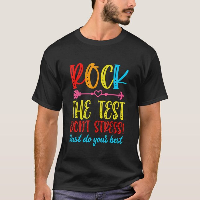 Rock The Test Teacher Test Day Testing Day  Teache T-Shirt (Front)