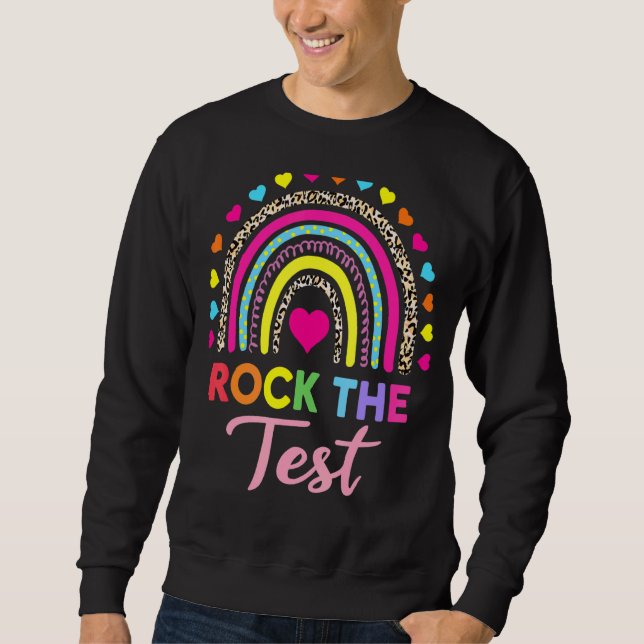 Rock The Test Test Day Teacher Testing Day Rainbow Sweatshirt (Front)