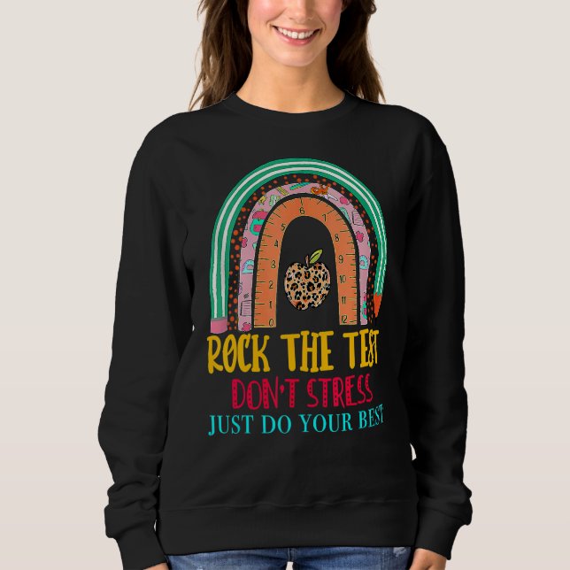 Rock The Test Test Day Teacher Testing Day Rainbow Sweatshirt (Front)