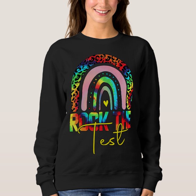 Rock The Test Test Day Teacher Testing Day Rainbow Sweatshirt (Front)