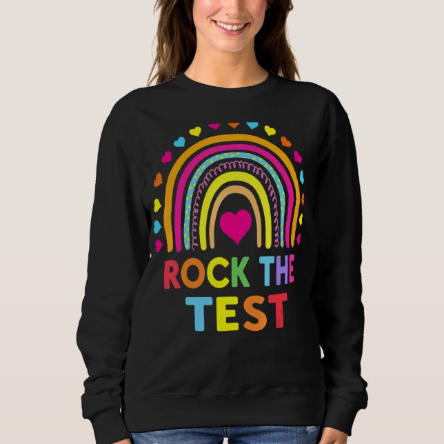 Rock The Test Test Day Teacher Testing Day Rainbow Sweatshirt (Front)