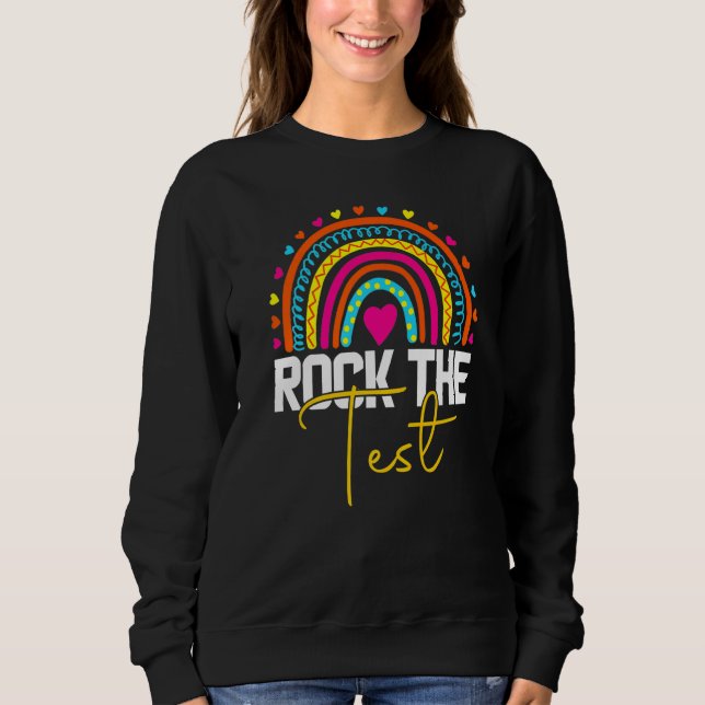 rock the test test day teacher testing day rainbow sweatshirt (Front)