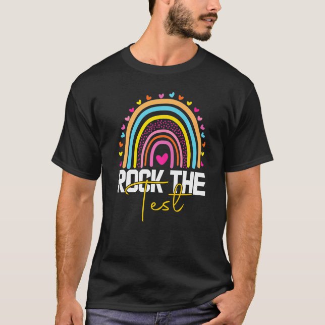 rock the test test day teacher testing day rainbow T-Shirt (Front)