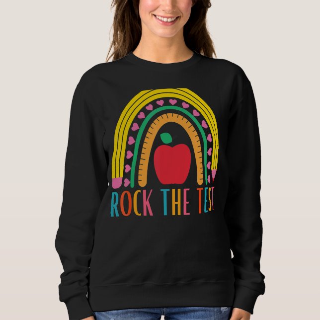 Rock The Test Testing For Teachers Test Day Teache Sweatshirt (Front)