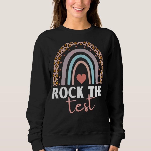 Rock The Test Testing For Teachers Test Day Teache Sweatshirt (Front)