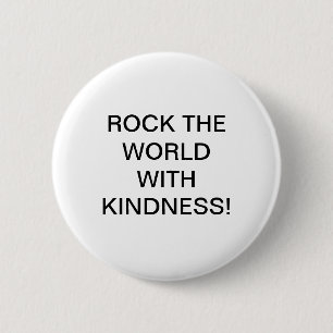 ROCK THE WORLD WITH KINDNESS! 6 CM ROUND BADGE